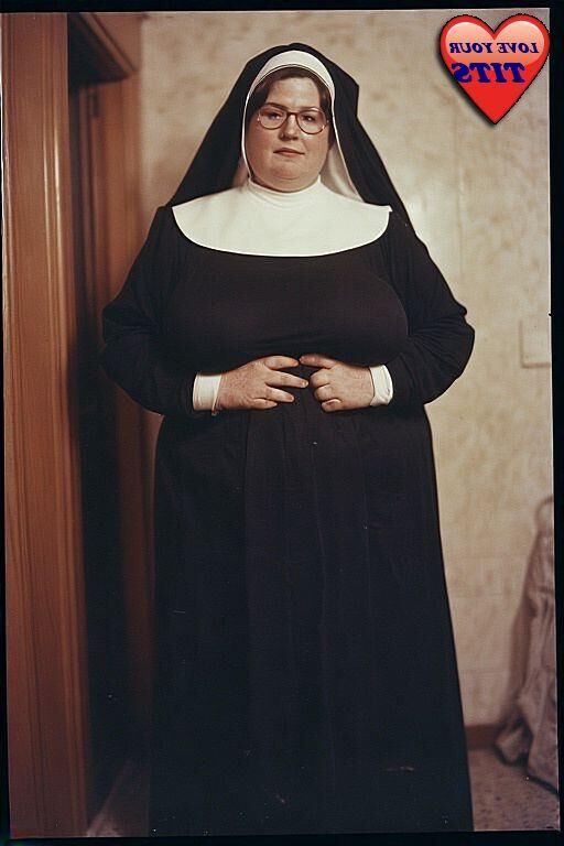Ich muss eine Nonne mit großen Busen lieben ......